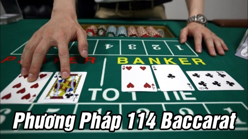 Phương pháp 114 Baccarat là gì? Kinh nghiệm chơi Baccarat 114